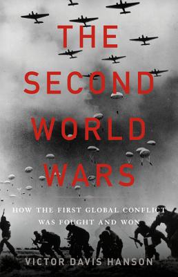 The Second World Wars: How the First Global Conflict Was Fought and Won - Hanson, Victor D