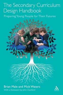 The Secondary Curriculum Design Handbook: Preparing Young People for Their Futures - Male, Brian, and Waters, Mick