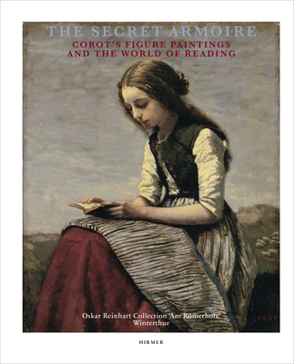 The Secret Armoire: Corot's Figure Paintings and the World of Reading - Reinhard-Felic, Mariantonia e