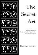 The Secret Art: A Brief History of Radionic Technology for the Creative Individual