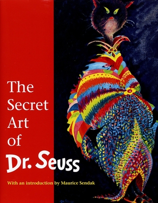 The Secret Art of Dr. Seuss - Geisel, Audrey, and Sendak, Maurice (Introduction by)