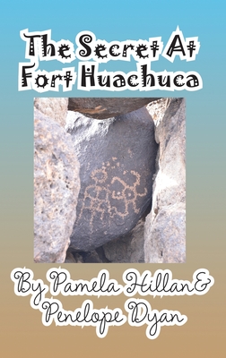 The Secret at Fort Huachuca - Hillan, Pamela, and Dyan, Penelope