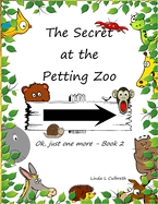 The Secret at The Petting Zoo: Ok, just one more - Book 2