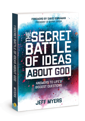 The Secret Battle of Ideas about God: Answers to Life's Biggest Questions - Myers, Jeff, Dr.