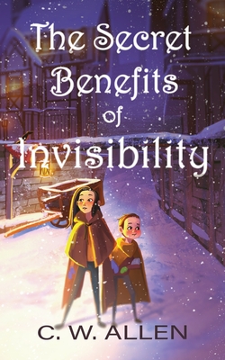 The Secret Benefits of Invisibility - Allen, C W