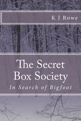 The Secret Box Society: In Search of Bigfoot: In Search of Bigfoot - Rowe, K J