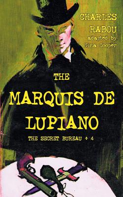 The Secret Bureau 4: The Marquis de Lupiano - Rabou, Charles, and Cooper, Nina (Adapted by)