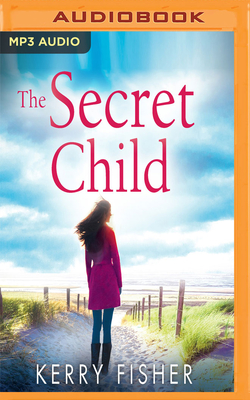 The Secret Child - Fisher, Kerry, and Hussey, Emma Spurgin (Read by)