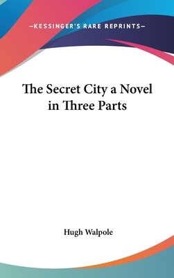 The Secret City a Novel in Three Parts - Walpole, Hugh