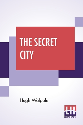 The Secret City: A Novel In Three Parts - Walpole, Hugh