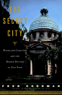 The Secret City: Woodlawn Cemetery and the Buried History of New York - Goodman, Fred