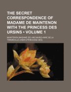 The Secret Correspondence of Madame de Maintenon with the Princess Des Ursins Volume 2