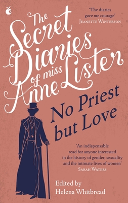 The Secret Diaries of Miss Anne Lister - Vol.2: No Priest But Love - Lister, Anne, and Whitbread, Helena (Editor)