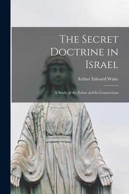 The Secret Doctrine in Israel: a Study of the Zohar and Its Connections - Waite, Arthur Edward 1857-1942