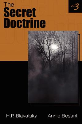 The Secret Doctrine Vol III - Besant, Annie Wood, and Blavatsky, Helena P