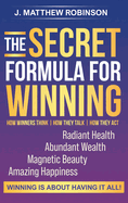 The Secret Formula for Winning: How Winners Think, How They Talk, and How They Act