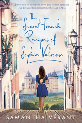 The Secret French Recipes of Sophie Valroux - Vrant, Samantha
