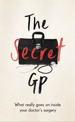 The Secret GP: What Really Goes On Inside Your Doctor's Surgery - Skittle, Dr Max