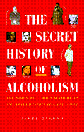 The Secret History of Alcoholism: The Story of Famous Alcoholics and Their Destructive Behavior - Graham, James