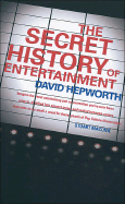 The Secret History of Entertainment - Hepworth, David