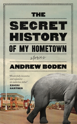 The Secret History of My Hometown - Boden, Andrew