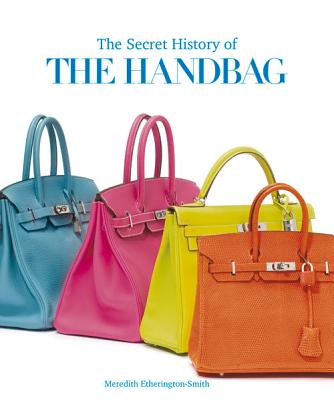 The Secret History of the Handbag - Etherington-Smith, Meredith, and Clifton-Mogg, Caroline