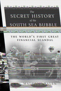 The Secret History of the South Sea Bubble: The World's First Great Financial Scandal