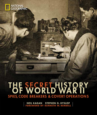 The Secret History of World War II: Spies, Code Breakers, and Covert Operations - Kagan, Neil