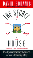 The Secret House: The Extraordinary Science of an Ordinary Day - Bodanis, David