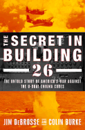 The Secret in Building 26: The Untold Story of America's Ultra War Against the U-Boat Enigma Codes