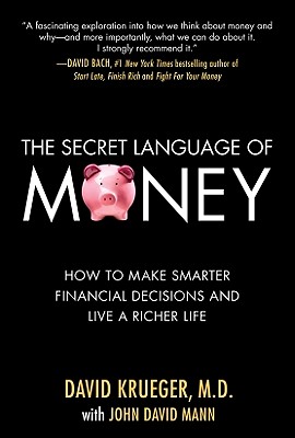 The Secret Language of Money: How to Make Smarter Financial Decisions and Live a Richer Life - Krueger, David, and Mann, John David