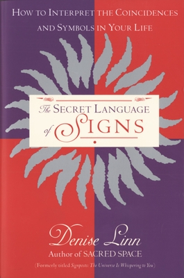 The Secret Language of Signs: How to Interpret the Coincidences and Symbols in Your Life - Linn, Denise