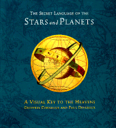 The Secret Language of Stars and Planets: A Visual Key to the Heavens - Cornelius, Geoffrey, and Chronicle Books, and Devereux, Paul