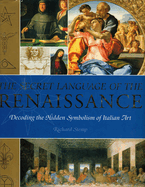 The Secret Language of The Renaissance: Decoding the Hidden Symbolism of Italian Art
