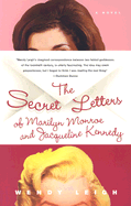 The Secret Letters of Marilyn Monroe and Jacqueline Kennedy - Leigh, Wendy