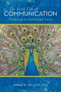 The Secret Life of Communication: Opening to Unlimited Love