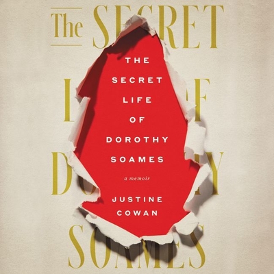 The Secret Life of Dorothy Soames: A Memoir - Cowan, Justine, and Flanagan, Lisa (Read by)