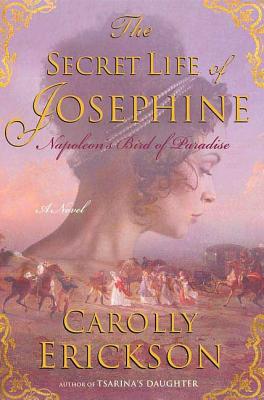 The Secret Life of Josephine: Napoleon's Bird of Paradise - Erickson, Carolly, PhD