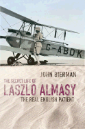 The Secret Life of Laszlo Almasy: The Real English Patient