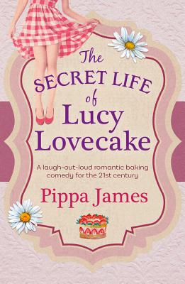 The Secret Life of Lucy Lovecake - James, Pippa