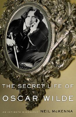The Secret Life of Oscar Wilde: An Intimate Biography - McKenna, Neil