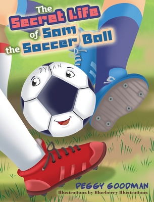 The Secret Life of Sam the Soccer Ball - Goodman, Peggy