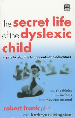 The Secret Life of the Dyslexic Child (Rodale) - 
