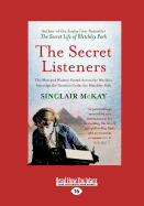 The Secret Listeners: The Men and Women Posted Across the World to Intercept the German Codes for Bletchley Park - Mckay, Sinclair