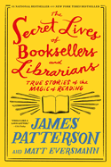 The Secret Lives of Booksellers and Librarians: Their Stories Are Better Than the Bestsellers