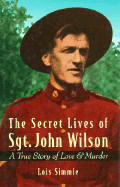 The Secret Lives of Sgt. John Wilson: A True Story of Love and Murder