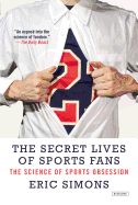 The Secret Lives of Sports Fans: The Science of Sports Obsession