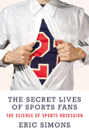 The Secret Lives of Sports Fans: The Science of Sports Obsession
