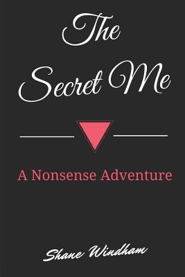 The Secret Me: A Nonsense Adventure - Windham, Shane