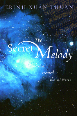 The Secret Melody: And Man Created the Universe - Thuan, Trinh Xuan